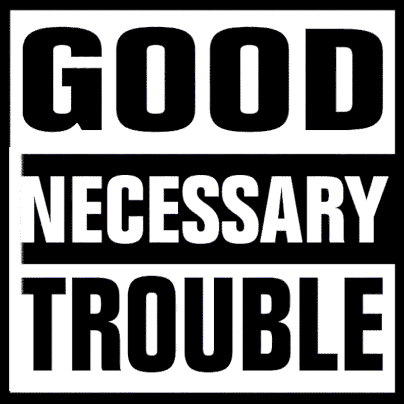 good trouble Jonhn Lewis Quote