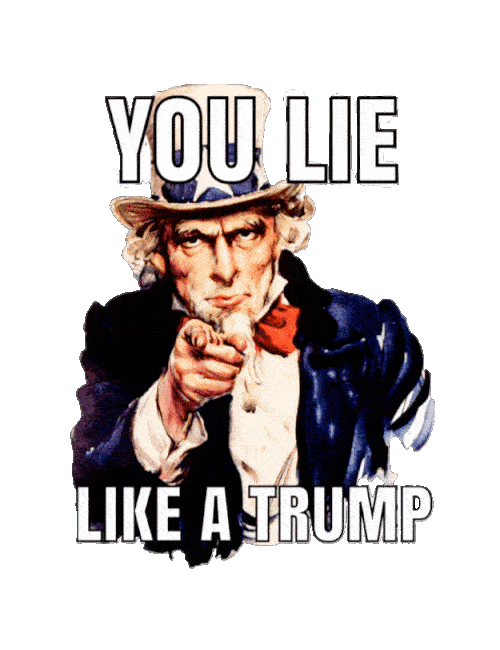  A depiction of uncle coming towards the viewer pointing his finger overlaid with type that says you lie like a Trump