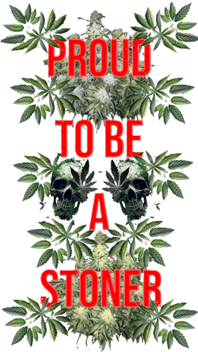  A nice front screensaver the says Proud_to_be_a_stoner