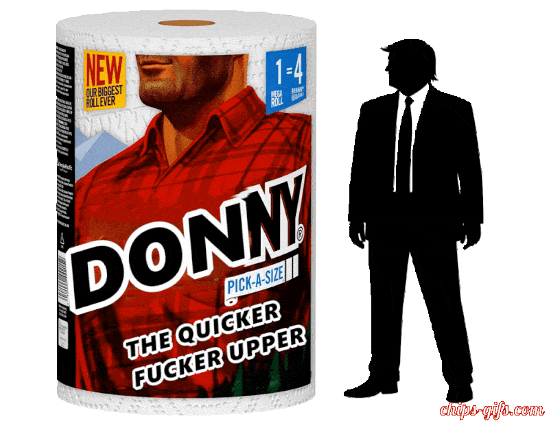  A roll of paper towels that looks like a roll of Brawney that says 'Donny Quicker Fucker Upper' with a siloete of Donald Trump pointing at it and shrugging on a transparent background