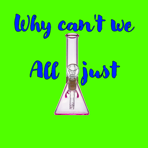 bomgs rock back and forth on a Flashing bright colored background With bold wording it says 'why can't we all just get a bong' In flashing type